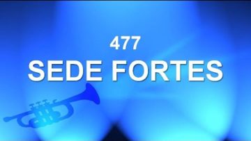 Sede Fortes – Harpa Cristã 477