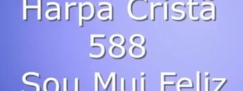 Sou Mui Feliz – Harpa Cristã 588