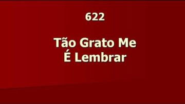 Tão Grato me é lembrar – Harpa Cristã 622