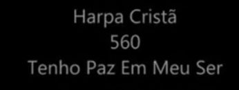 Tenho Paz em Meu Ser – Harpa Cristã 560