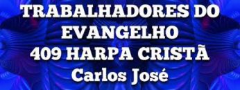 Trabalhadores do Evangelho – Harpa Cristã 409