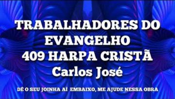 Trabalhadores do Evangelho – Harpa Cristã 409