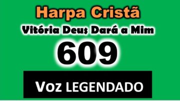 Vitória Deus Dará a Mim – Harpa Cristã 609