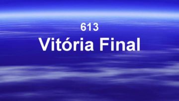 Vitória Final – Harpa Cristã 613