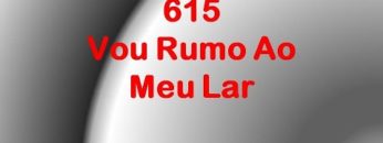 Vou Rumo ao Meu Lar – Harpa Cristã 615